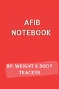 AFIB JOURNAL with 10pg Blood Pressure Log, 12pg Weight Tracker and 68pg Body Measurements Tracker. 6x9 in 120 pages in total: Palpitations Notebook to document your progress