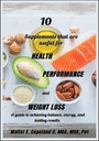 10 Supplements that are useful for Health, Performance and Weight Loss: A guide to achieving balance, energy and lasting results.